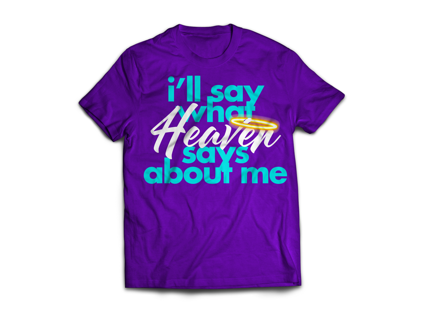 What Heaven Says About Me T-Shirt